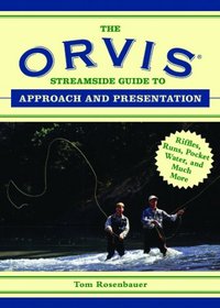The Orvis Streamside Guide to Approach and Presentation: Riffles, Runs, Pocket Water, and Much More