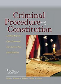 Criminal Procedure and the Constitution, Leading Supreme Court Cases and Introductory Text, 2015 (American Casebook Series)