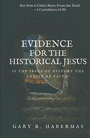 EVIDENCE FOR THE HISTORICAL JESUS: Is the Jesus of History the Christ of Faith