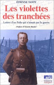 Les Violettes des tranchees : Lettre d'un poilu qui n'aimait pas la guerre (French Edition)