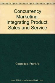 Concurrency Marketing: Integrating Product, Sales and Service
