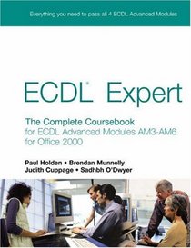 Ecdl Expert: The Complete Coursebook for Ecdl Advanced Modules Am3-am6 for Office 2000