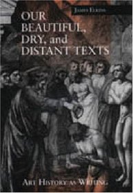 Our Beautiful, Dry, and Distant Texts: Art History As Writing