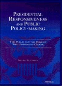 Presidential Responsiveness and Public Policy-Making : The Publics and the Policies that Presidents Choose