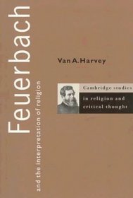 Feuerbach and the Interpretation of Religion (Cambridge Studies in Religion and Critical Thought)