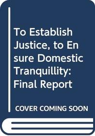 To Establish Justice, to Ensure Domestic Tranquillity: The Final Report