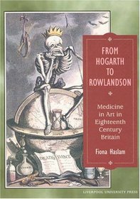 From Hogarth to Rowlandson : Medicine in Art in Eighteenth-century Britain
