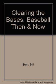 Clearing the Bases: Baseball Then & Now