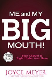 Me and My Big Mouth!: Your Answer Is Right Under Your Nose