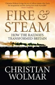 Fire & Steam: How the Railways Transformed Britain