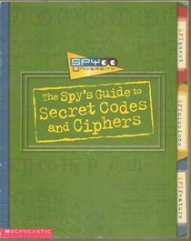 The Spy's Guide to Secret Codes and Ciphers