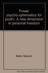 Power psycho-cybernetics for youth;: A new dimension in personal freedom