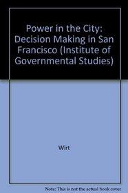 Power in the City: Decision Making in San Francisco (Institute of Governmental Studies, Uc Berkeley)