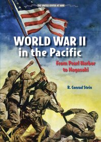 World War II in the Pacific: From Pearl Harbor to Nagasaki (The United States at War)