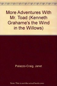 More Adventures With Mr. Toad (Palazzo-Craig, Janet. Kenneth Grahame's the Wind in the Willows, 3.)