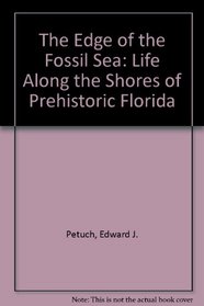 The Edge of the Fossil Sea: Life Along the Shores of Prehistoric Florida (Occasional Paper on Neglected Problems in Science Education)