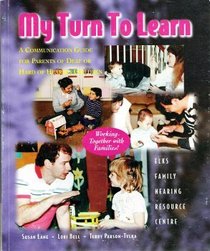 My Turn to Learn: A Communication Guide for Parents of Deaf & Hard of Hearing Children