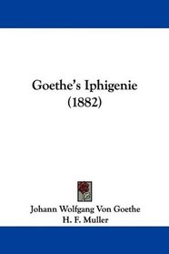 Goethe's Iphigenie (1882) (German Edition)