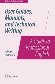 User Guides, Manuals, and Technical Writing: A Guide to Professional English (Guides to Professional English)