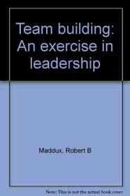 Team Building, an Exercise in Leadership, Revised Edition