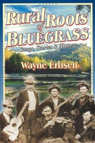 Rural Roots of Bluegrass: Songs, Stories  History