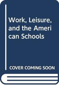 Work, Leisure, and the American Schools