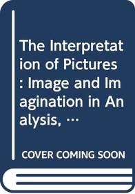 The Interpretation of Pictures: Image and Imagination in Analysis, Psychotherapy and Art Therapy