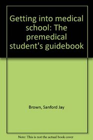 Getting into medical school: The premedical student's guidebook