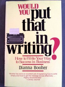 Would You Put That in Writing?: How to: How to Write Your Way to Success in Business