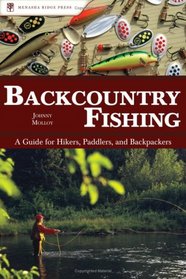 Backcountry Fishing: A Guide for Hikers, Paddlers, and Backpackers