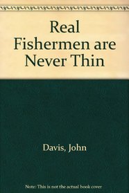 Real Fishermen Are Never Thin