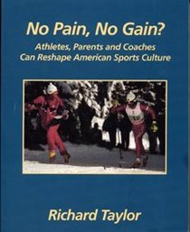 No Pain, No Gain? - Atheletes, Parents and Coaches Can Reshape American Sports Culture