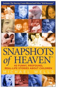 Snapshots of Heaven: 40 funny, profound, real-life stories about Children