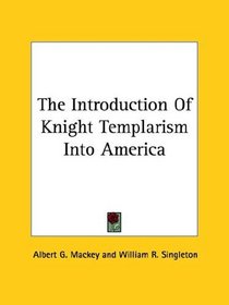 The Introduction Of Knight Templarism Into America