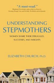 Understanding Stepmothers: Women Share Their Struggles, Successes, and Insights