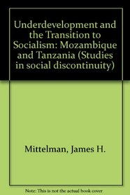 Underdevelopment and the Transition to Socialism: Mozambique and Tanzania (Studies in social discontinuity)