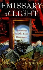 Emissary of Light: Adventures with the Secret Peacemakers