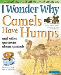 I Wonder Why Camels Have Humps : And Other Questions About Animals (I Wonder Why)