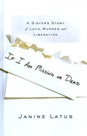 If I Am Missing or Dead: A Sister's Story of Love, Murder and Liberation (Large Print)