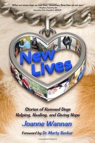 New Lives: Stories of Rescued Dogs Helping, Healing and Giving Hope
