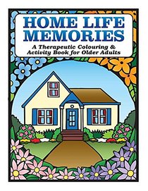 Home Life Memories: A Therapeutic Colouring & Activity Book for Older Adults