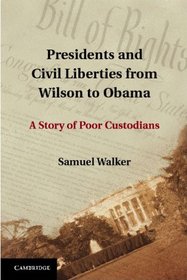 Presidents and Civil Liberties from Wilson to Obama: A Story of Poor Custodians