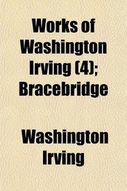 Works of Washington Irving (4); Bracebridge