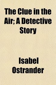 The Clue in the Air; A Detective Story