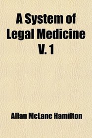 A System of Legal Medicine V. 1