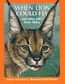 When Lion Could Fly: And other Tales from Africa