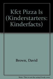 Kfct Pizza Is (Kinderstarters: Kinderfacts)