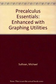 Precalculus Essentials: Enhanced with Graphing Utilities