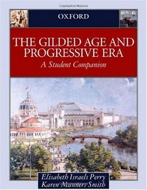 The Gilded Age & Progressive Era: A Student Companion (Student Companions to American History)