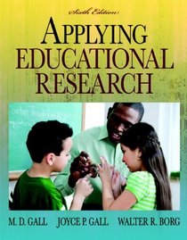 Applying Educational Research: How to Read, Do, and Use Research to Solve Problems of Practice (6th Edition)